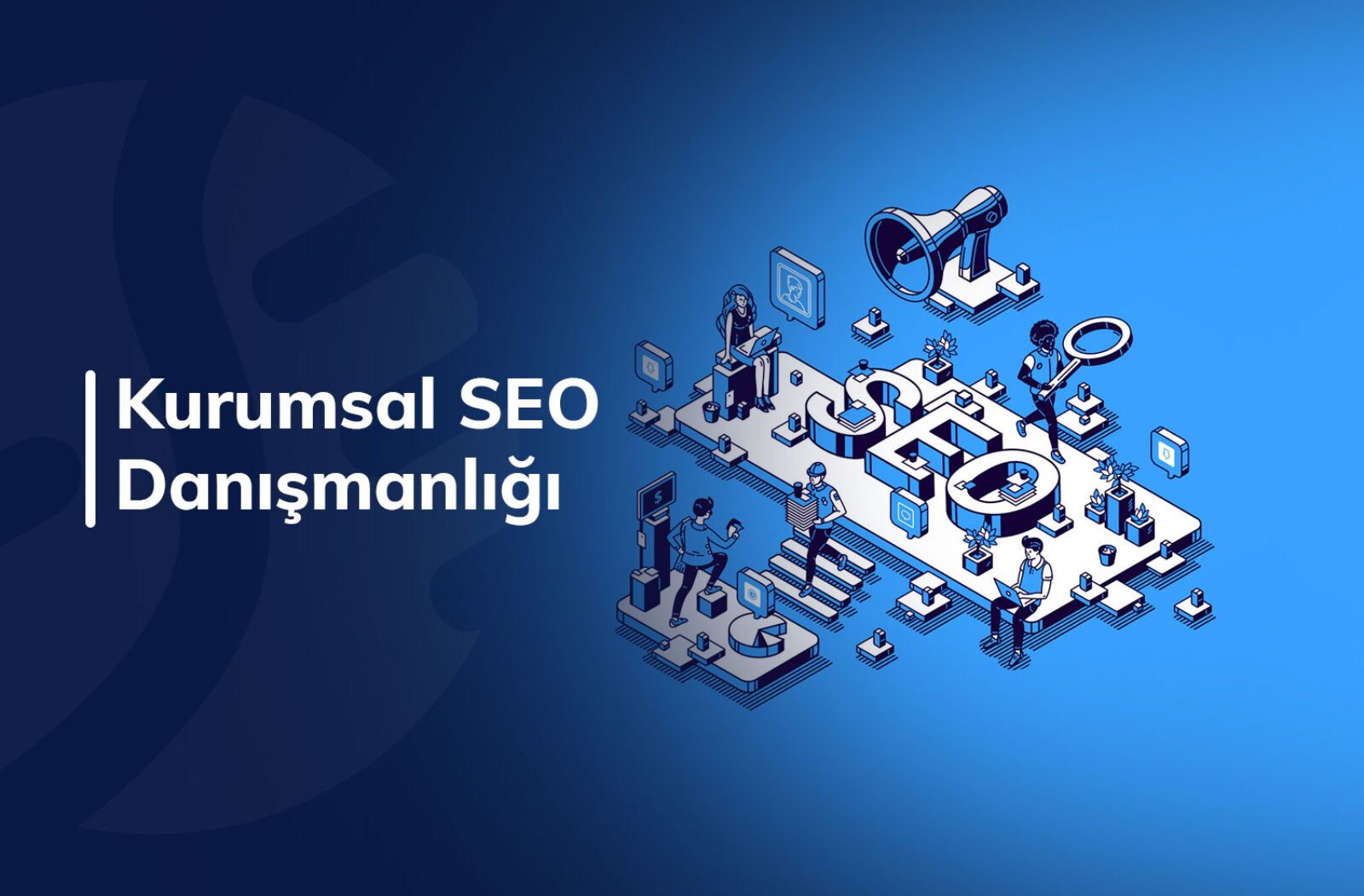 Kurumsal SEO danışmanlığı Nedir ve Neden Strateji Gerektirir ?